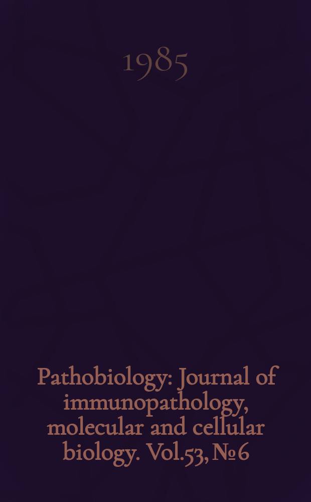 Pathobiology : Journal of immunopathology, molecular and cellular biology. Vol.53, №6