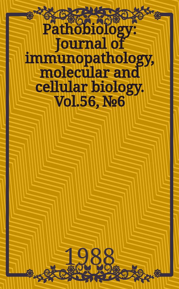 Pathobiology : Journal of immunopathology, molecular and cellular biology. Vol.56, №6