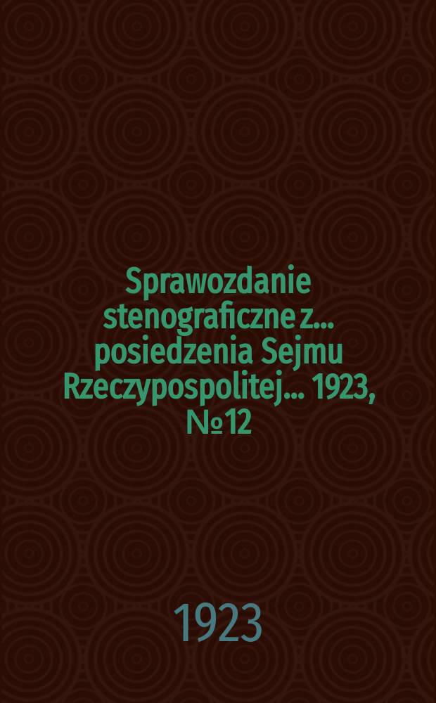 Sprawozdanie stenograficzne z ... posiedzenia Sejmu Rzeczypospolitej ... 1923, №12