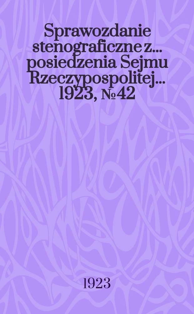Sprawozdanie stenograficzne z ... posiedzenia Sejmu Rzeczypospolitej ... 1923, №42