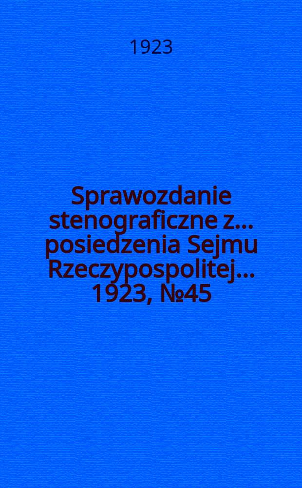 Sprawozdanie stenograficzne z ... posiedzenia Sejmu Rzeczypospolitej ... 1923, №45