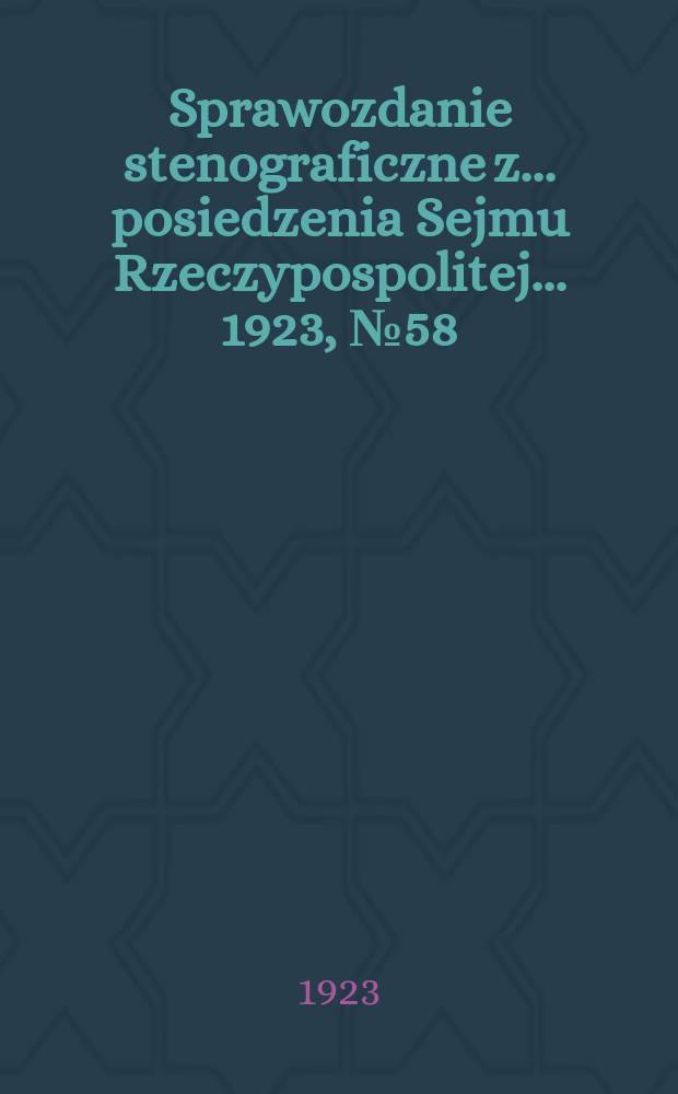 Sprawozdanie stenograficzne z ... posiedzenia Sejmu Rzeczypospolitej ... 1923, №58