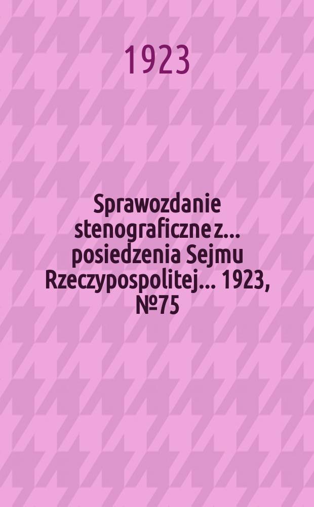 Sprawozdanie stenograficzne z ... posiedzenia Sejmu Rzeczypospolitej ... 1923, №75