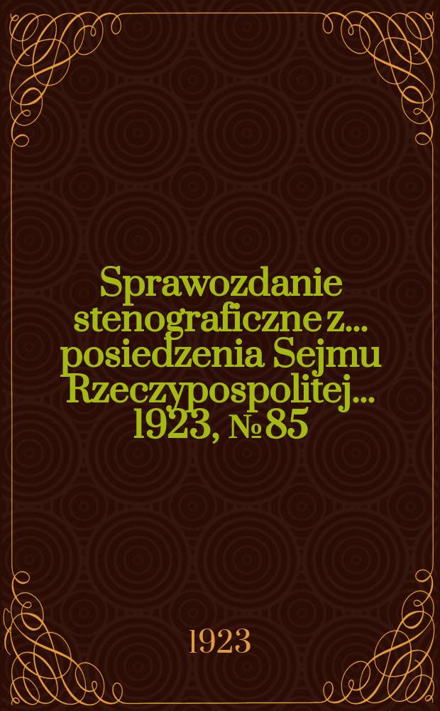 Sprawozdanie stenograficzne z ... posiedzenia Sejmu Rzeczypospolitej ... 1923, №85