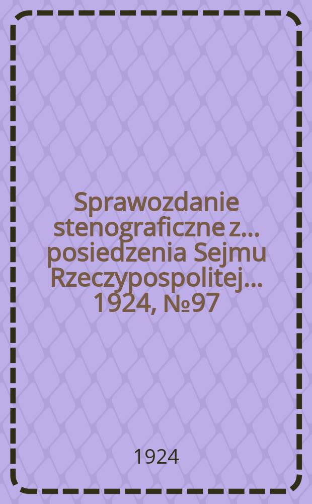 Sprawozdanie stenograficzne z ... posiedzenia Sejmu Rzeczypospolitej ... 1924, №97