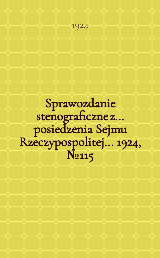 Sprawozdanie stenograficzne z ... posiedzenia Sejmu Rzeczypospolitej ... 1924, №115