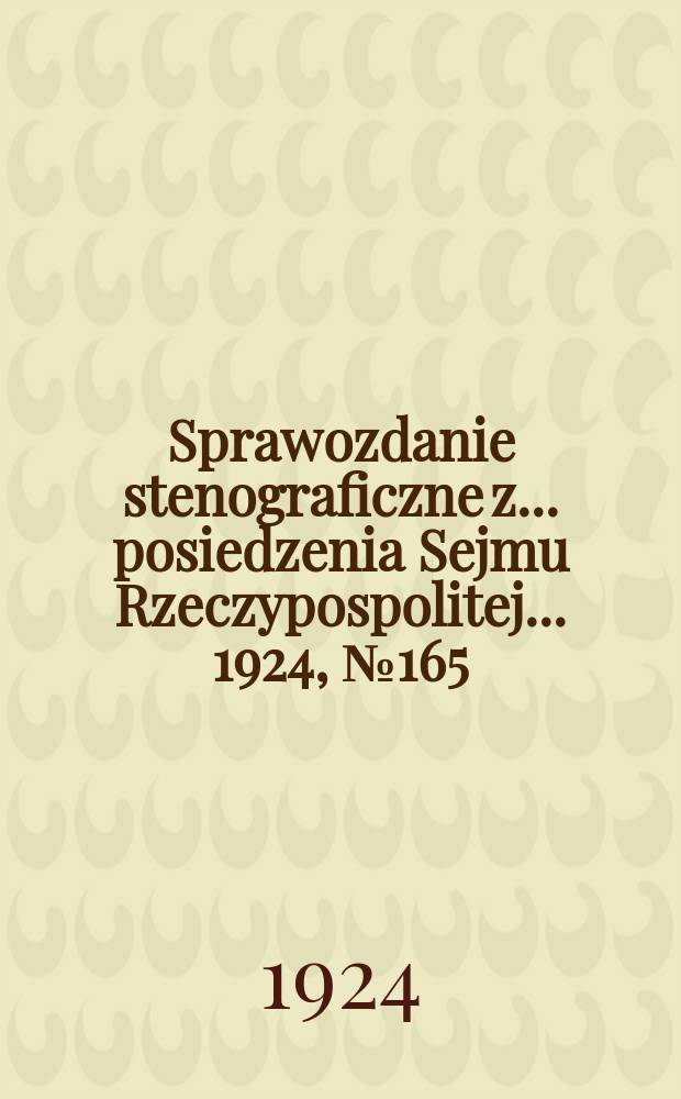 Sprawozdanie stenograficzne z ... posiedzenia Sejmu Rzeczypospolitej ... 1924, №165