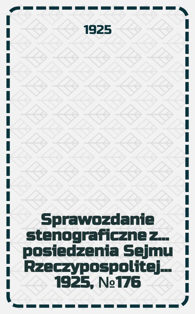 Sprawozdanie stenograficzne z ... posiedzenia Sejmu Rzeczypospolitej ... 1925, №176