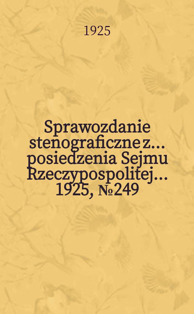 Sprawozdanie stenograficzne z ... posiedzenia Sejmu Rzeczypospolitej ... 1925, №249