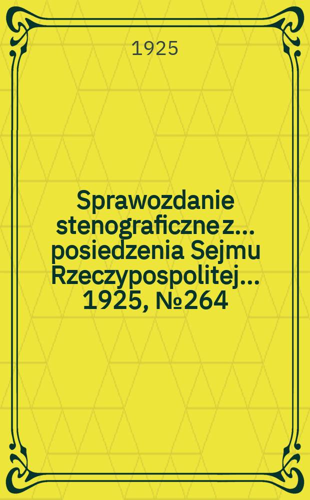 Sprawozdanie stenograficzne z ... posiedzenia Sejmu Rzeczypospolitej ... 1925, №264