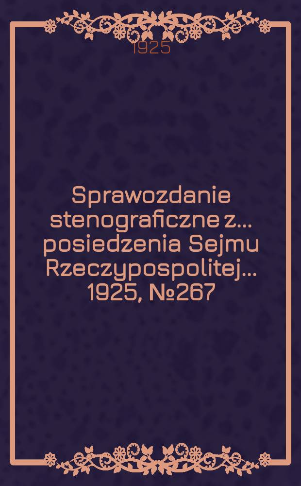 Sprawozdanie stenograficzne z ... posiedzenia Sejmu Rzeczypospolitej ... 1925, №267