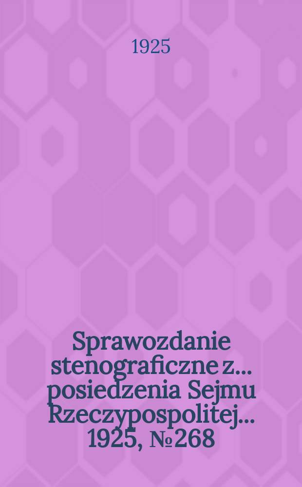 Sprawozdanie stenograficzne z ... posiedzenia Sejmu Rzeczypospolitej ... 1925, №268
