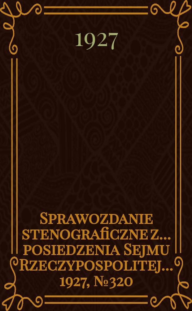 Sprawozdanie stenograficzne z ... posiedzenia Sejmu Rzeczypospolitej ... 1927, №320