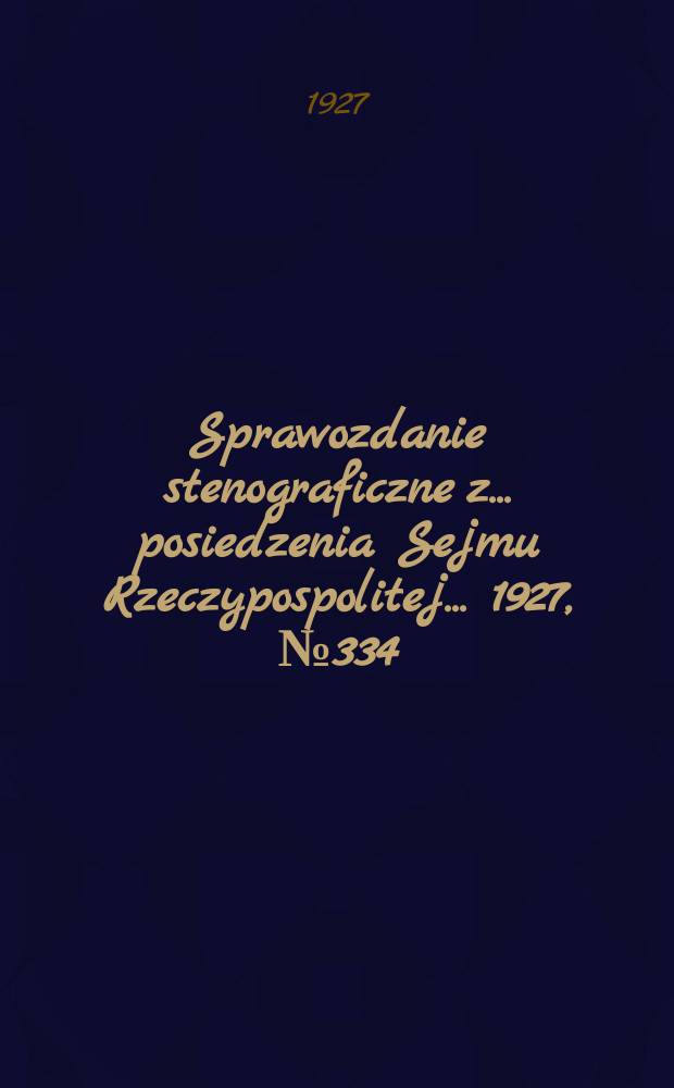 Sprawozdanie stenograficzne z ... posiedzenia Sejmu Rzeczypospolitej ... 1927, №334