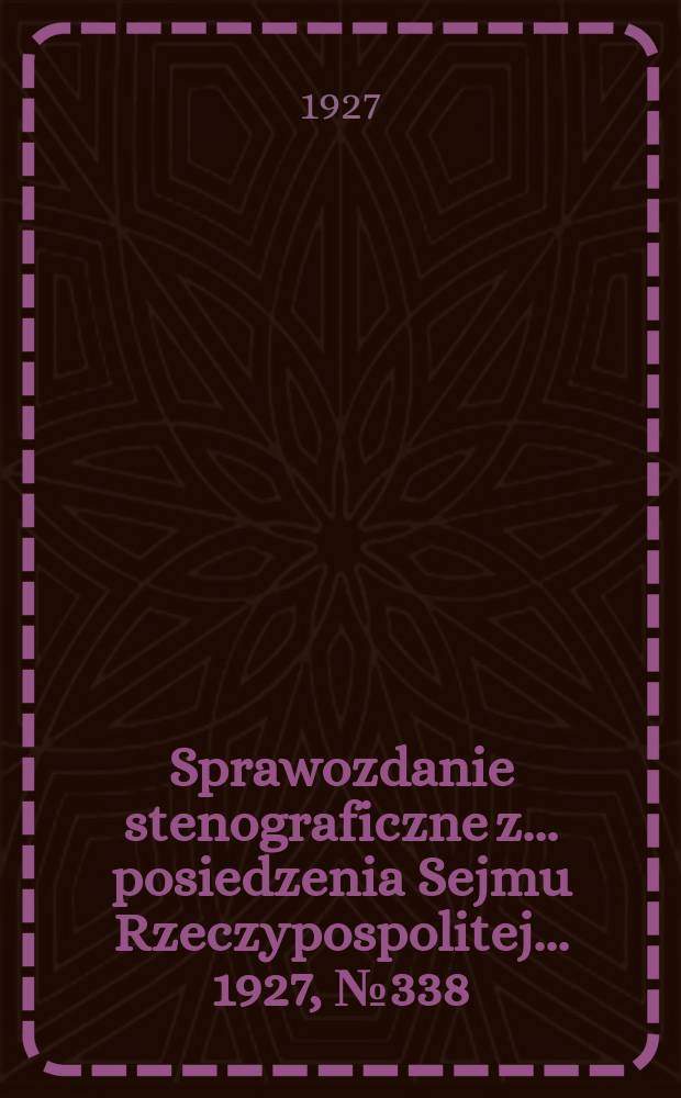 Sprawozdanie stenograficzne z ... posiedzenia Sejmu Rzeczypospolitej ... 1927, №338