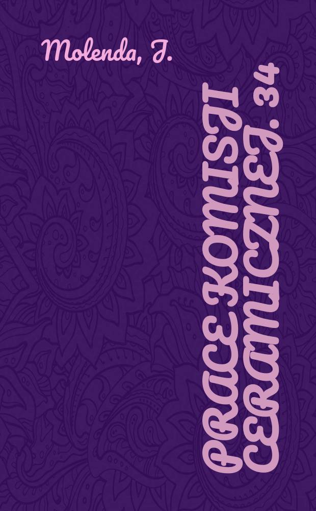 Prace Komisji ceramicznej. 34 : Półprzewodnikowe własności siarczku ... ; Wykorzystanie surowców odpadowych do kompleksowego wytwarzania Henku glinowego, żelaza i tytanu oraz spoiw wiążących
