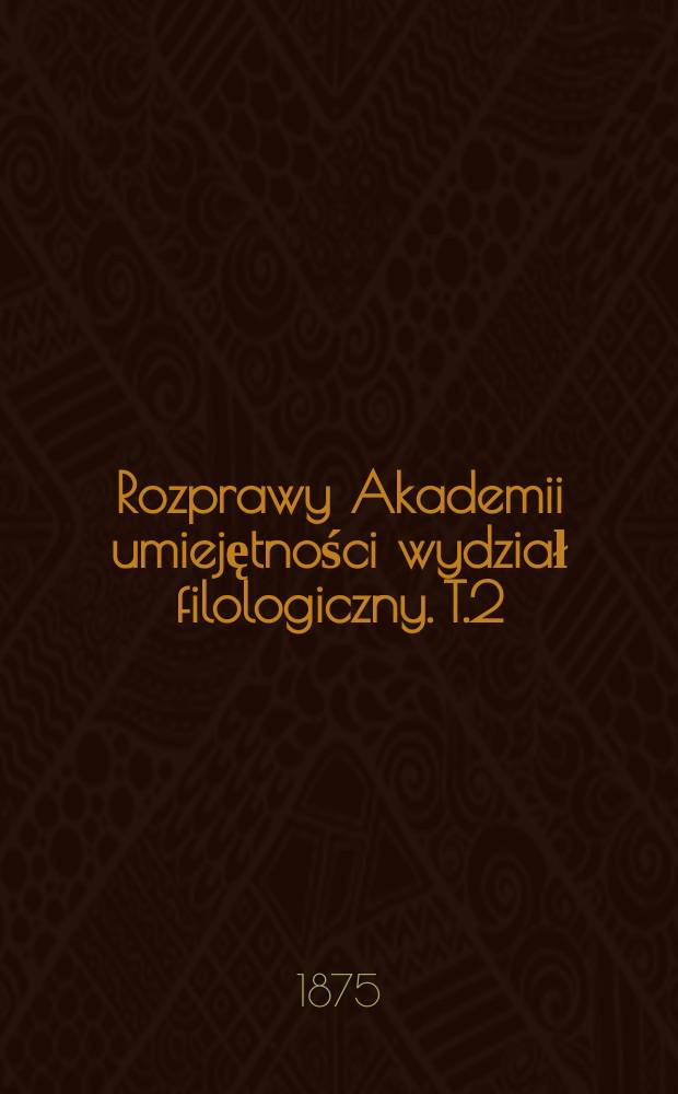 Rozprawy Akademii umiejętności wydział filologiczny. T.2