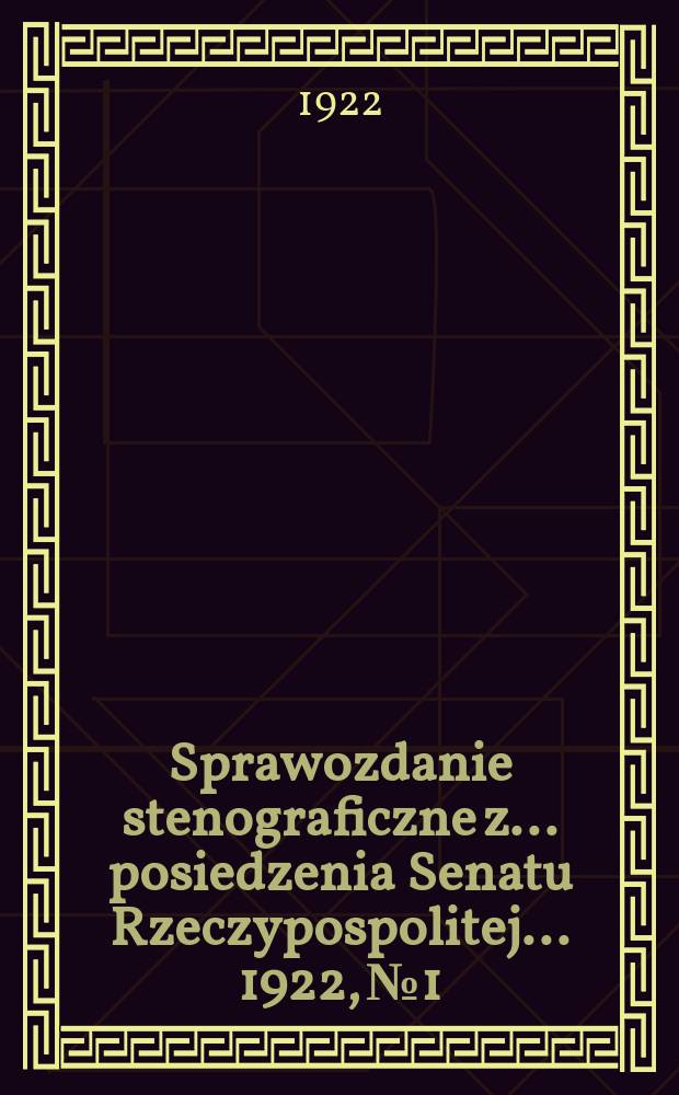 Sprawozdanie stenograficzne z ... posiedzenia Senatu Rzeczypospolitej ... 1922, №1