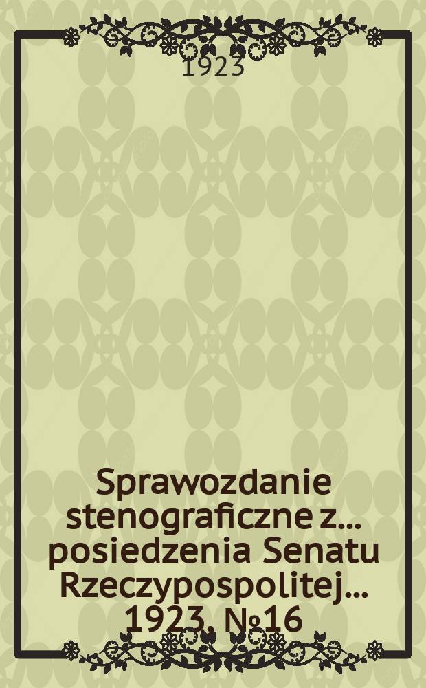 Sprawozdanie stenograficzne z ... posiedzenia Senatu Rzeczypospolitej ... 1923, №16
