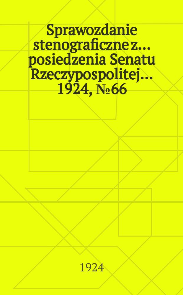 Sprawozdanie stenograficzne z ... posiedzenia Senatu Rzeczypospolitej ... 1924, №66