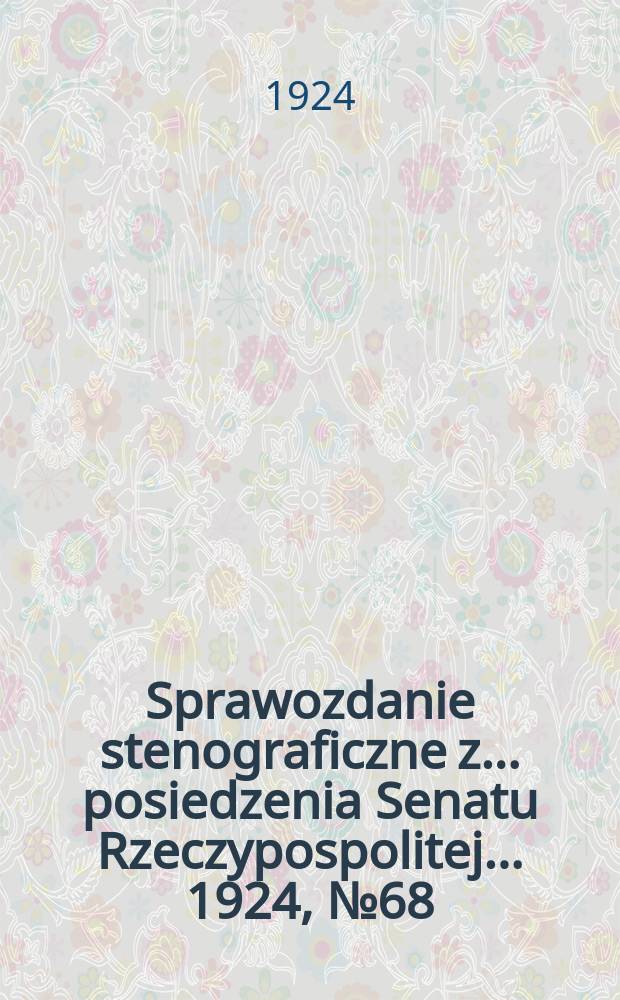 Sprawozdanie stenograficzne z ... posiedzenia Senatu Rzeczypospolitej ... 1924, №68