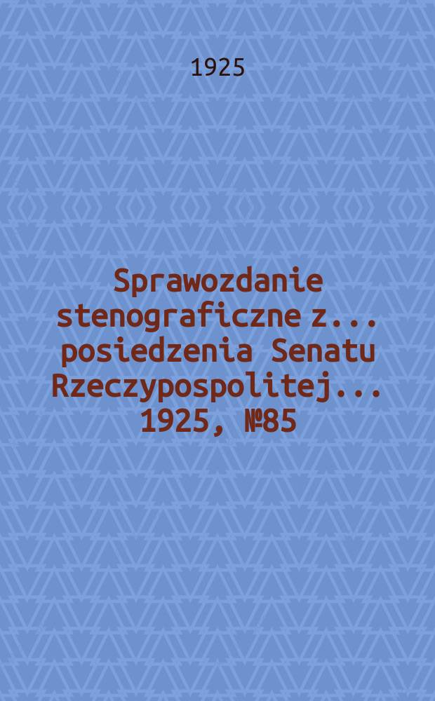 Sprawozdanie stenograficzne z ... posiedzenia Senatu Rzeczypospolitej ... 1925, №85