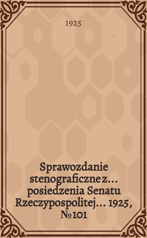 Sprawozdanie stenograficzne z ... posiedzenia Senatu Rzeczypospolitej ... 1925, №101