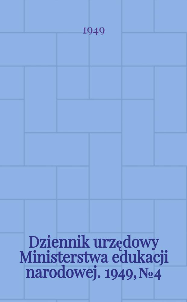 Dziennik urzędowy Ministerstwa edukacji narodowej. 1949, №4
