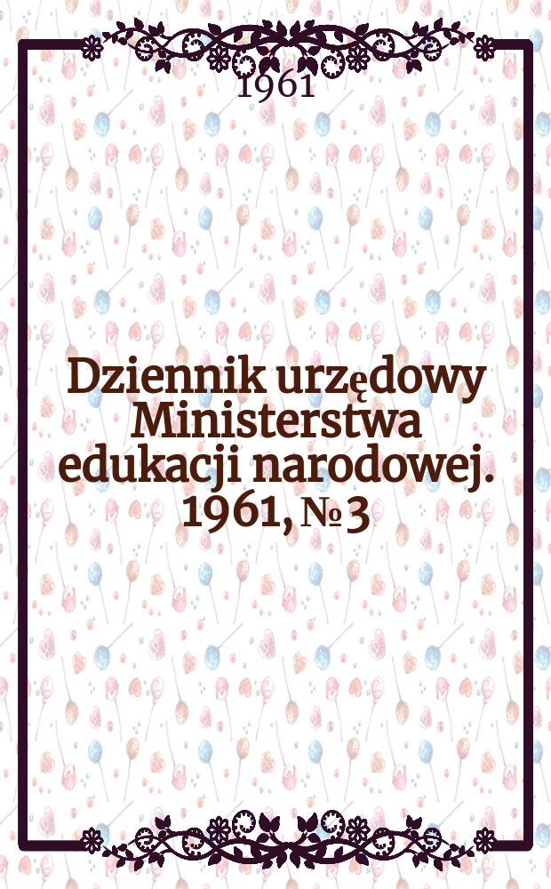 Dziennik urzędowy Ministerstwa edukacji narodowej. 1961, №3