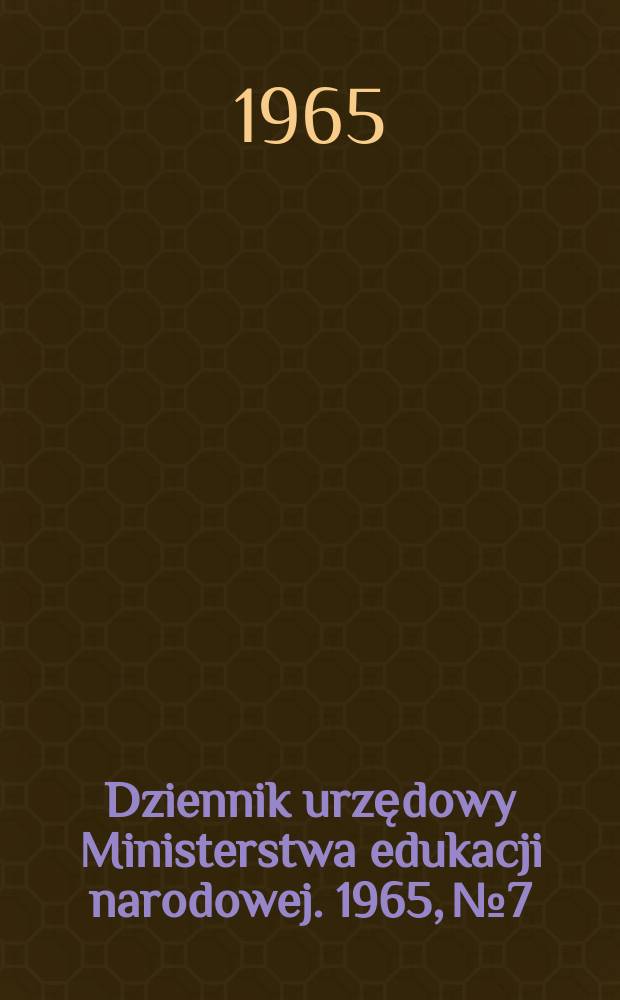 Dziennik urzędowy Ministerstwa edukacji narodowej. 1965, №7