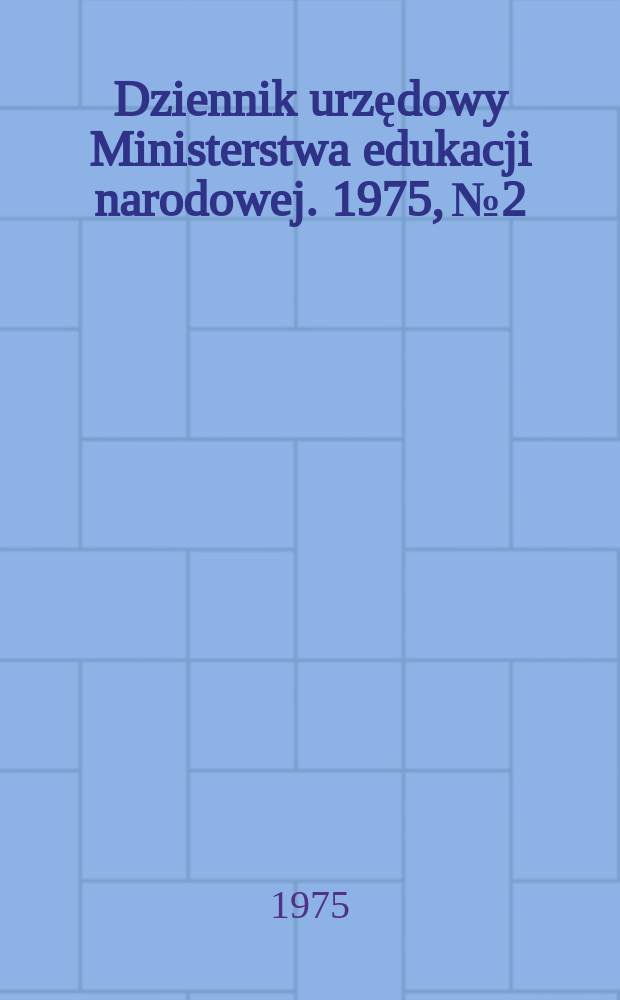 Dziennik urzędowy Ministerstwa edukacji narodowej. 1975, №2
