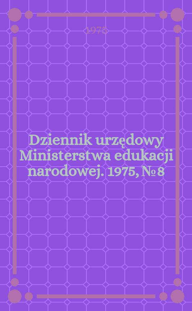 Dziennik urzędowy Ministerstwa edukacji narodowej. 1975, №8
