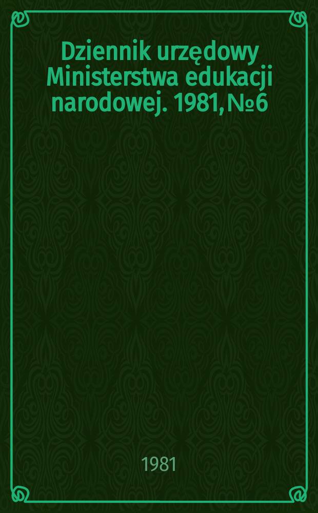 Dziennik urzędowy Ministerstwa edukacji narodowej. 1981, №6