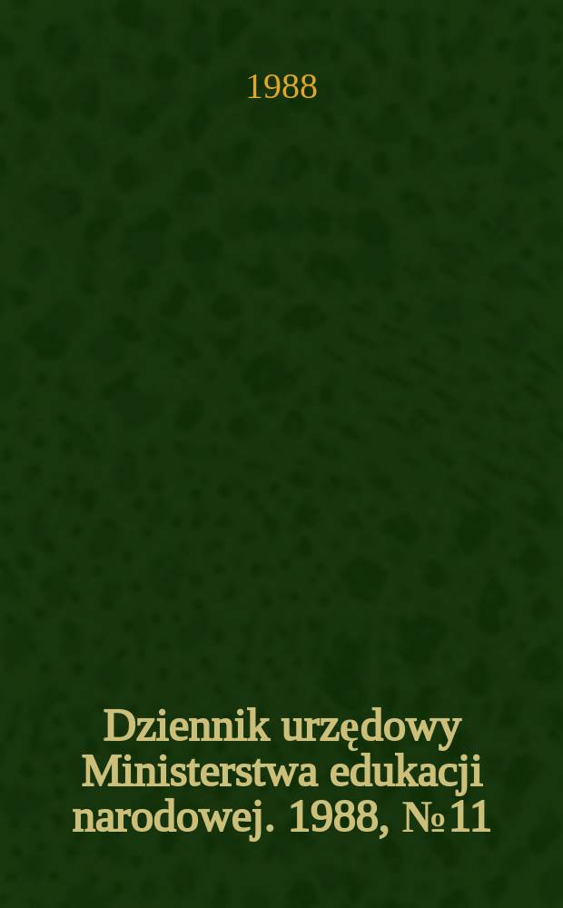 Dziennik urzędowy Ministerstwa edukacji narodowej. 1988, №11