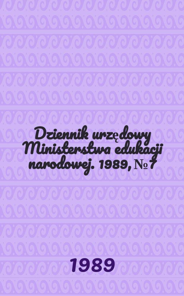 Dziennik urzędowy Ministerstwa edukacji narodowej. 1989, №7