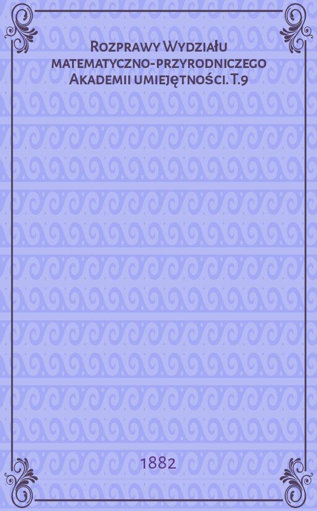Rozprawy Wydziału matematyczno-przyrodniczego Akademii umiejętności. T.9