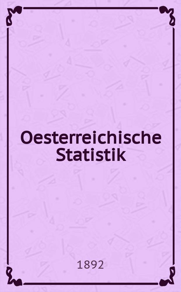 Oesterreichische Statistik : Hrsg. von der k.k. Statistischen Central- Commission. Bd.30, H.1