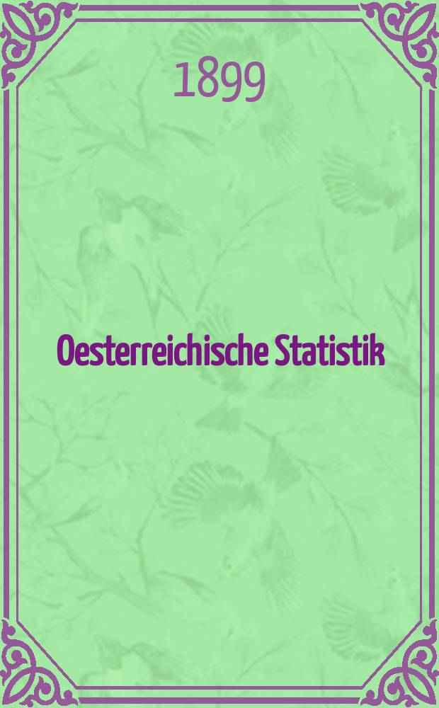 Oesterreichische Statistik : Hrsg. von der k.k. Statistischen Central- Commission. Bd.53, H.1