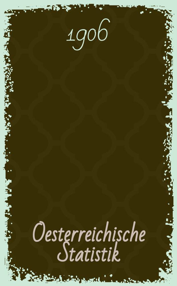 Oesterreichische Statistik : Hrsg. von der k.k. Statistischen Central- Commission. Bd.80, H.1