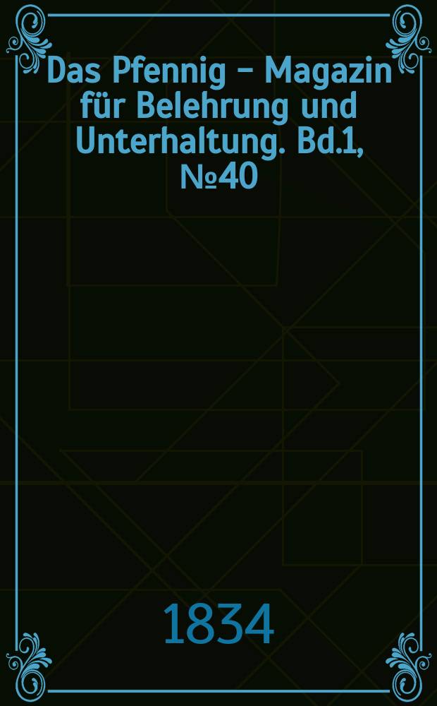 Das Pfennig - Magazin für Belehrung und Unterhaltung. Bd.1, №40