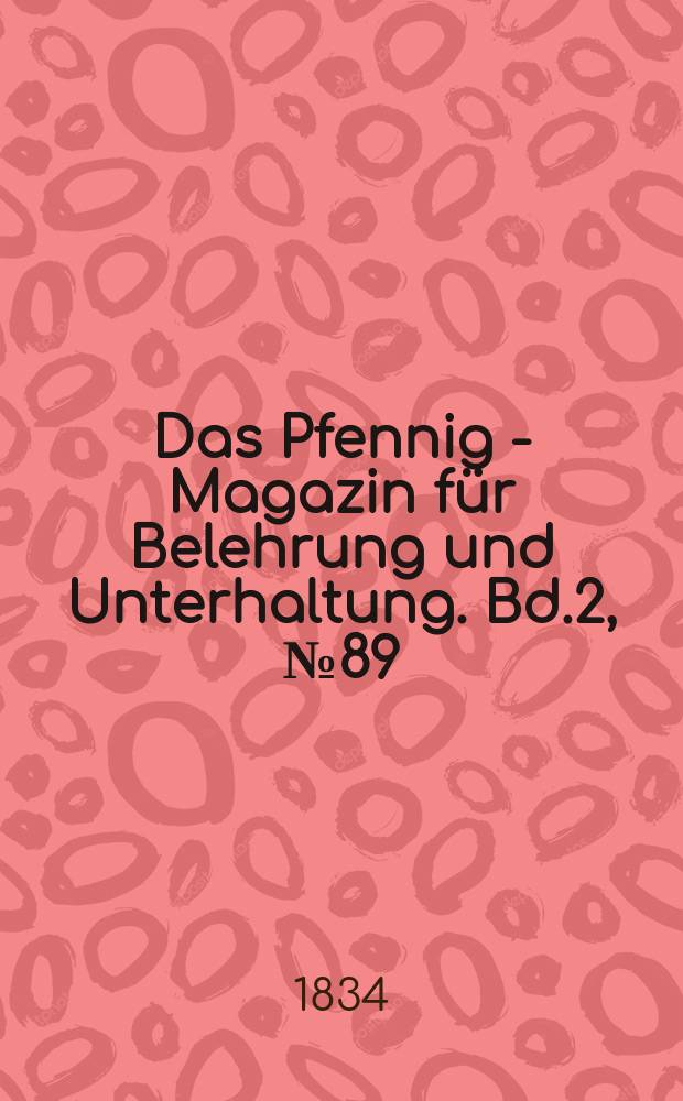 Das Pfennig - Magazin für Belehrung und Unterhaltung. Bd.2, №89
