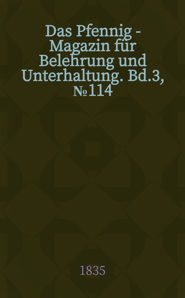 Das Pfennig - Magazin für Belehrung und Unterhaltung. Bd.3, №114