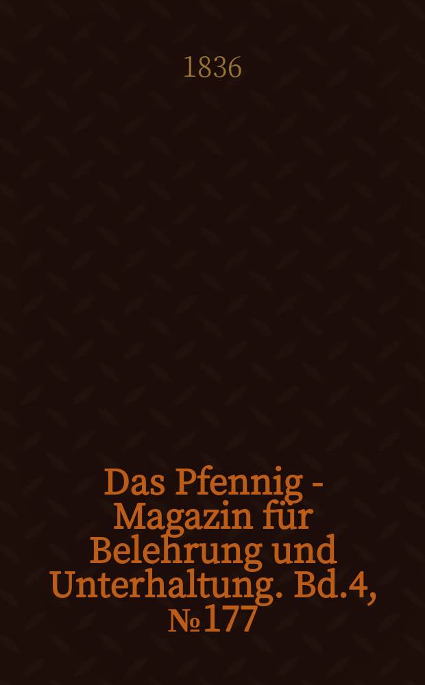 Das Pfennig - Magazin für Belehrung und Unterhaltung. Bd.4, №177