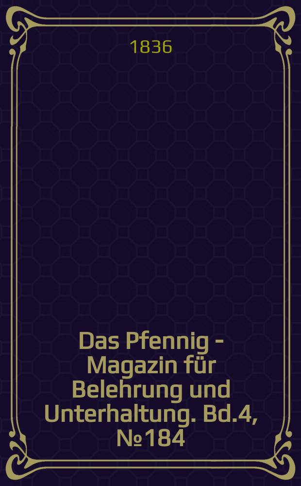 Das Pfennig - Magazin für Belehrung und Unterhaltung. Bd.4, №184