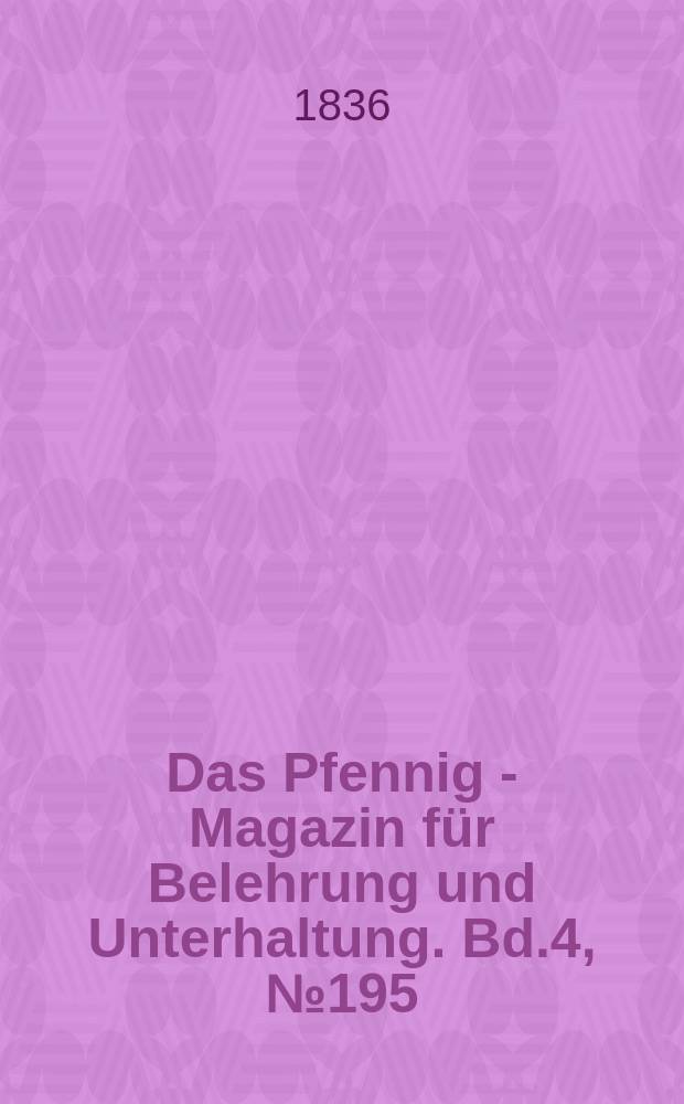 Das Pfennig - Magazin für Belehrung und Unterhaltung. Bd.4, №195