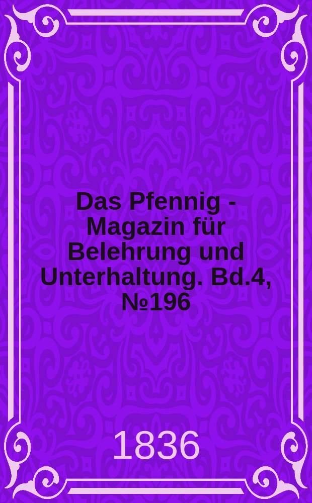 Das Pfennig - Magazin für Belehrung und Unterhaltung. Bd.4, №196