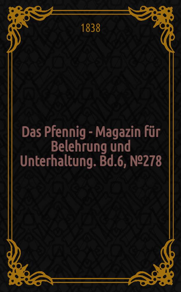 Das Pfennig - Magazin für Belehrung und Unterhaltung. Bd.6, №278