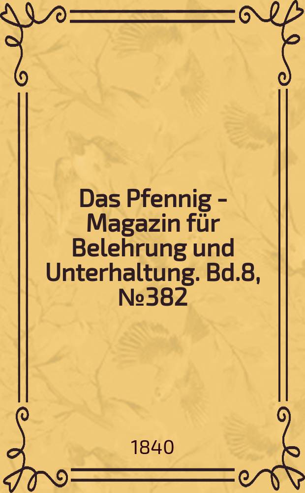 Das Pfennig - Magazin für Belehrung und Unterhaltung. Bd.8, №382