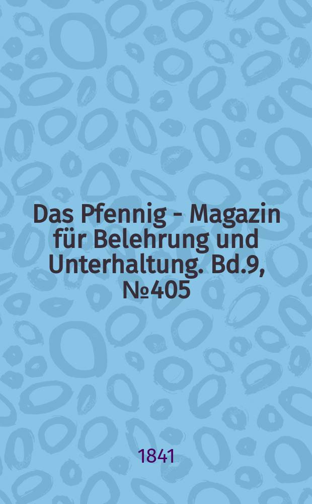 Das Pfennig - Magazin für Belehrung und Unterhaltung. Bd.9, №405