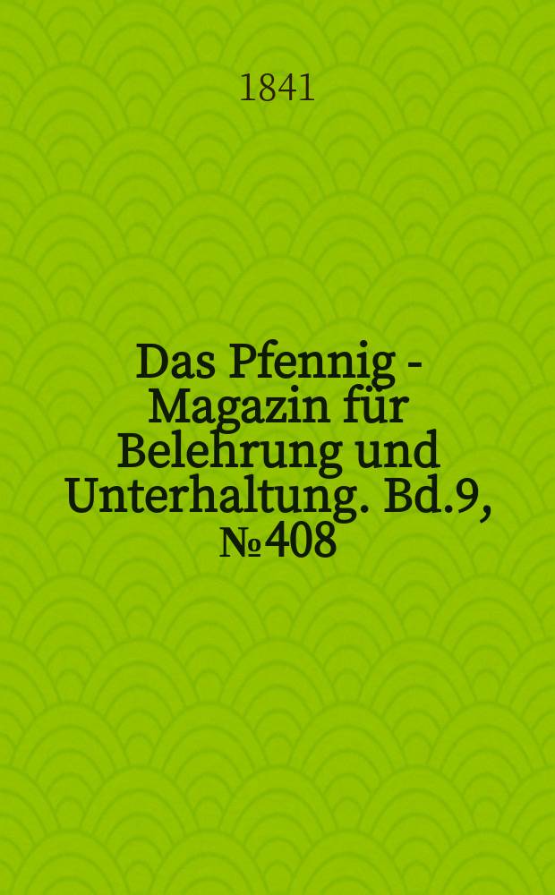 Das Pfennig - Magazin für Belehrung und Unterhaltung. Bd.9, №408